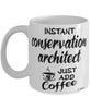Funny Conservation Architect Mug Instant Conservation Architect Just Add Coffee Cup White