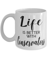 Funny Conservator Mug Life Is Better With Conservators Coffee Cup 11oz 15oz White