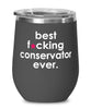 Funny Conservator Wine Glass B3st F-cking Conservator Ever 12oz Stainless Steel Black