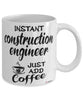 Funny Construction Engineer Mug Instant Construction Engineer Just Add Coffee Cup White