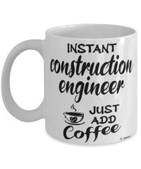 Funny Construction Engineer Mug Instant Construction Engineer Just Add Coffee Cup White