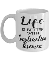 Funny Construction Foreman Mug Life Is Better With Construction Foremen Coffee Cup 11oz 15oz White