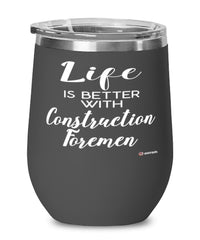 Funny Construction Foreman Wine Glass Life Is Better With Construction Foremen 12oz Stainless Steel Black