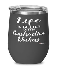 Funny Construction Worker Wine Glass Life Is Better With Construction Workers 12oz Stainless Steel Black