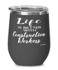 Funny Construction Worker Wine Glass Life Is Better With Construction Workers 12oz Stainless Steel Black