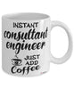 Funny Consultant Engineer Mug Instant Consultant Engineer Just Add Coffee Cup White