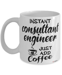 Funny Consultant Engineer Mug Instant Consultant Engineer Just Add Coffee Cup White