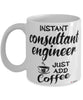 Funny Consultant Engineer Mug Instant Consultant Engineer Just Add Coffee Cup White