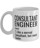 Funny Consultant Engineer Mug Like A Normal Consultant But Much Cooler Coffee Cup 11oz 15oz White