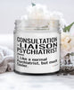 Funny Consultation-Liaison Psychiatrist Candle Like A Normal Psychiatrist But Much Cooler 9oz Vanilla Scented Candles Soy Wax