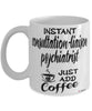 Funny Consultation-Liaison Psychiatrist Mug Instant Consultation-Liaison Psychiatrist Just Add Coffee Cup White