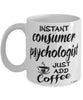Funny Consumer Psychologist Mug Instant Consumer Psychologist Just Add Coffee Cup White
