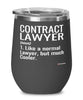 Funny Contract Lawyer Wine Glass Like A Normal Lawyer But Much Cooler 12oz Stainless Steel Black