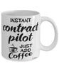 Funny Contract Pilot Mug Instant Contract Pilot Just Add Coffee Cup White