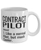Funny Contract Pilot Mug Like A Normal Pilot But Much Cooler Coffee Cup 11oz 15oz White
