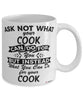 Funny Cook Mug Ask Not What Your Cook Can Do For You Coffee Cup 11oz 15oz White