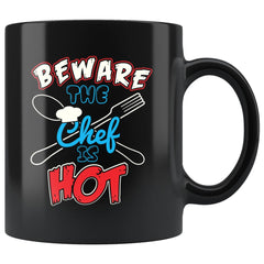 Funny Cook Mug Beware The Chef Is Hot 11oz Black Coffee Mugs