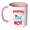 Funny Cook Mug Beware The Chef Is Hot White 11oz Accent Coffee Mugs