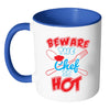 Funny Cook Mug Beware The Chef Is Hot White 11oz Accent Coffee Mugs