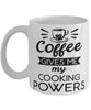 Funny Cook Mug Coffee Gives Me My Cooking Powers Coffee Cup 11oz 15oz White