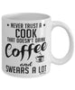Funny Cook Mug Never Trust A Cook That Doesn't Drink Coffee and Swears A Lot Coffee Cup 11oz 15oz White