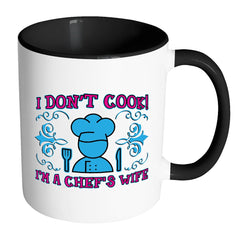 Funny Cooking Mug I Don't Cook I'm A Chef's Wife White 11oz Accent Coffee Mugs