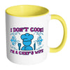 Funny Cooking Mug I Don't Cook I'm A Chef's Wife White 11oz Accent Coffee Mugs