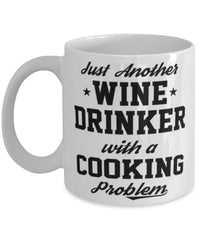 Funny Cooking Mug Just Another Wine Drinker With A Cooking Problem Coffee Cup 11oz White