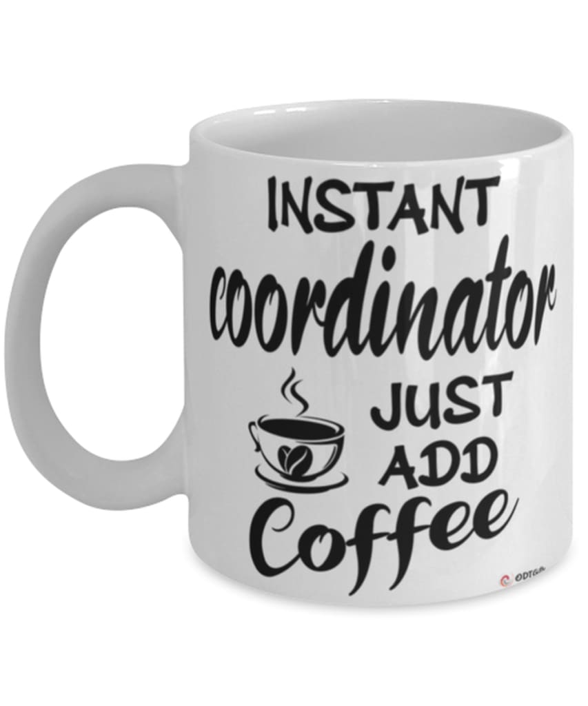 Funny Coordinator Mug Instant Coordinator Just Add Coffee Cup White
