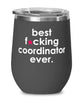 Funny Coordinator Wine Glass B3st F-cking Coordinator Ever 12oz Stainless Steel Black