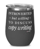 Funny Copy Writer Wine Glass Introverted But Willing To Discuss Copy Writing 12oz Stainless Steel Black