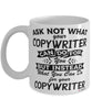 Funny Copywriter Mug Ask Not What Your Copywriter Can Do For You Coffee Cup 11oz 15oz White