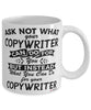 Funny Copywriter Mug Ask Not What Your Copywriter Can Do For You Coffee Cup 11oz 15oz White