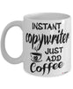 Funny Copywriter Mug Instant Copywriter Just Add Coffee Cup White