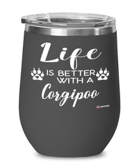 Funny Corgipoo Dog Wine Glass Life Is Better With A Corgipoo 12oz Stainless Steel
