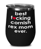 Funny Cornish Rex Cat Wine Glass B3st F-cking Cornish Rex Mom Ever 12oz Stainless Steel