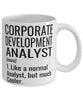 Funny Corporate Development Analyst Mug Like A Normal Analyst But Much Cooler Coffee Cup 11oz 15oz White