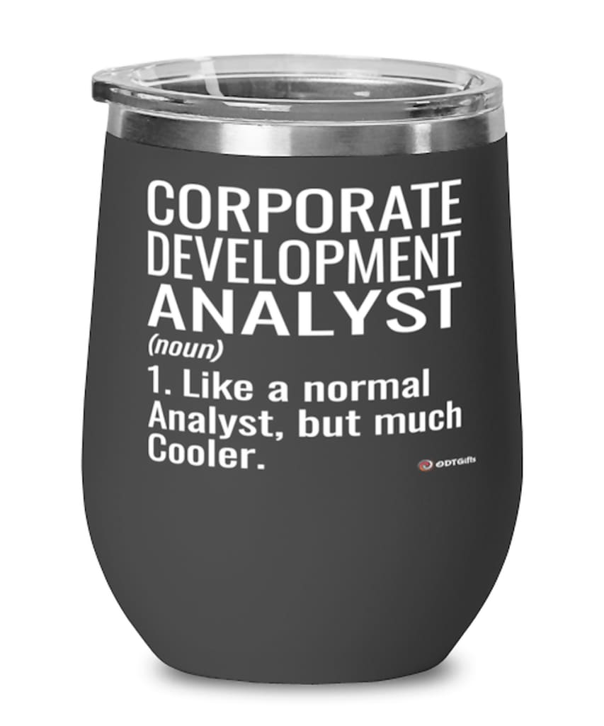 Funny Corporate Development Analyst Wine Glass Like A Normal Analyst But Much Cooler 12oz Stainless Steel Black