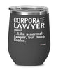 Funny Corporate Lawyer Wine Glass Like A Normal Lawyer But Much Cooler 12oz Stainless Steel Black