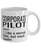 Funny Corporate Pilot Mug Like A Normal Pilot But Much Cooler Coffee Cup 11oz 15oz White