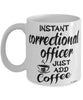Funny Correctional Officer Mug Instant Correctional Officer Just Add Coffee Cup White