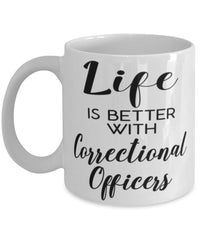 Funny Correctional Officer Mug Life Is Better With Correctional Officers Coffee Cup 11oz 15oz White