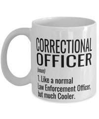 Funny Correctional Officer Mug Like A Normal Law Enforcement Officer But Much Cooler Coffee Cup 11oz 15oz White