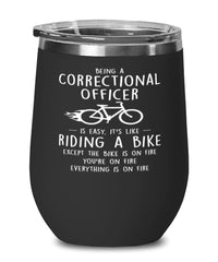 Funny Correctional Officer Wine Glass Being A Correctional Officer Is Easy It's Like Riding A Bike Except 12oz Stainless Steel Black