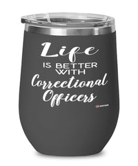 Funny Correctional Officer Wine Glass Life Is Better With Correctional Officers 12oz Stainless Steel Black