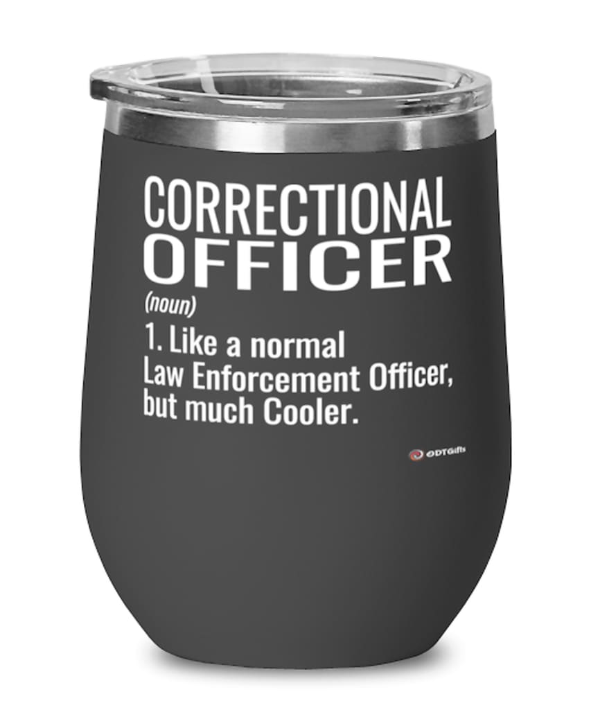 Funny Correctional Officer Wine Glass Like A Normal Law Enforcement Officer But Much Cooler 12oz Stainless Steel Black