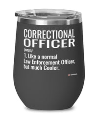 Funny Correctional Officer Wine Glass Like A Normal Law Enforcement Officer But Much Cooler 12oz Stainless Steel Black