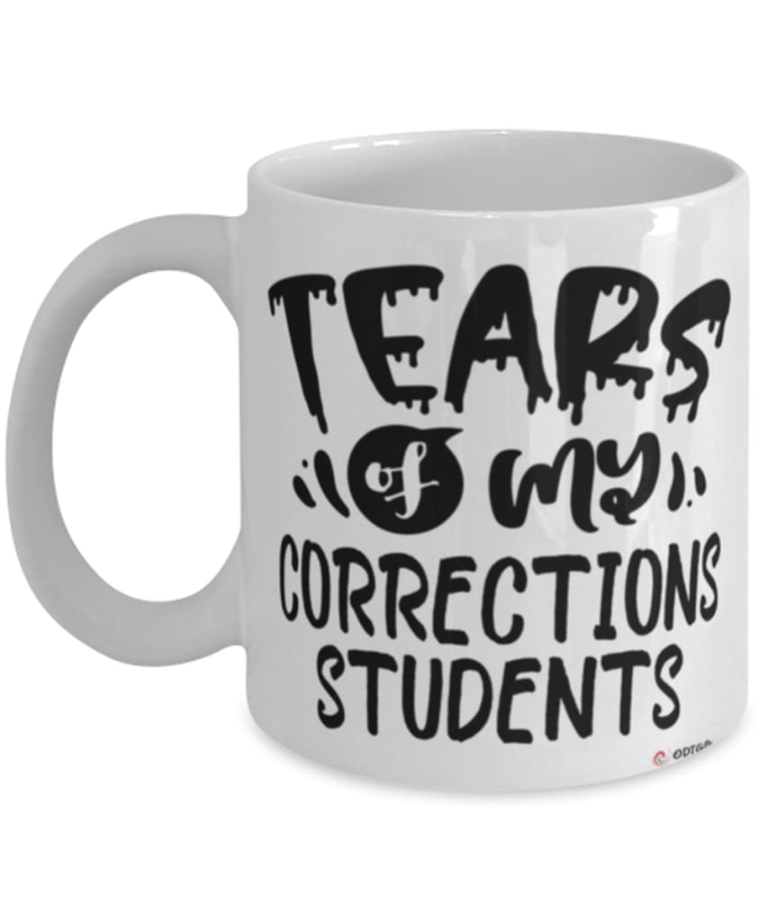 Funny Corrections Professor Teacher Mug Tears Of My Corrections Students Coffee Cup White