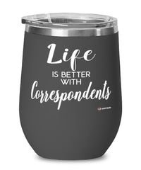 Funny Correspondent Wine Glass Life Is Better With Correspondents 12oz Stainless Steel Black