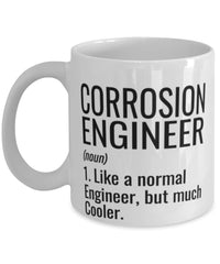 Funny Corrosion Engineer Mug Like A Normal Engineer But Much Cooler Coffee Cup 11oz 15oz White